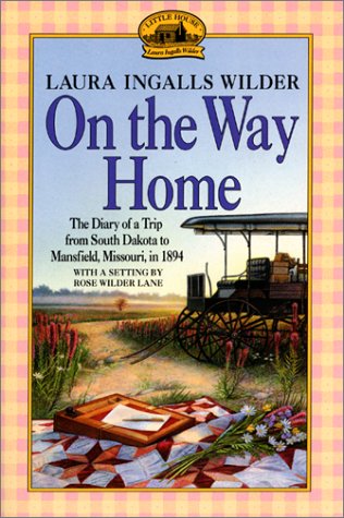 On the Way Home: The Diary of a Trip from South Dakota to Mansfield, Missouri, in 1894 (Little House Nonfiction)