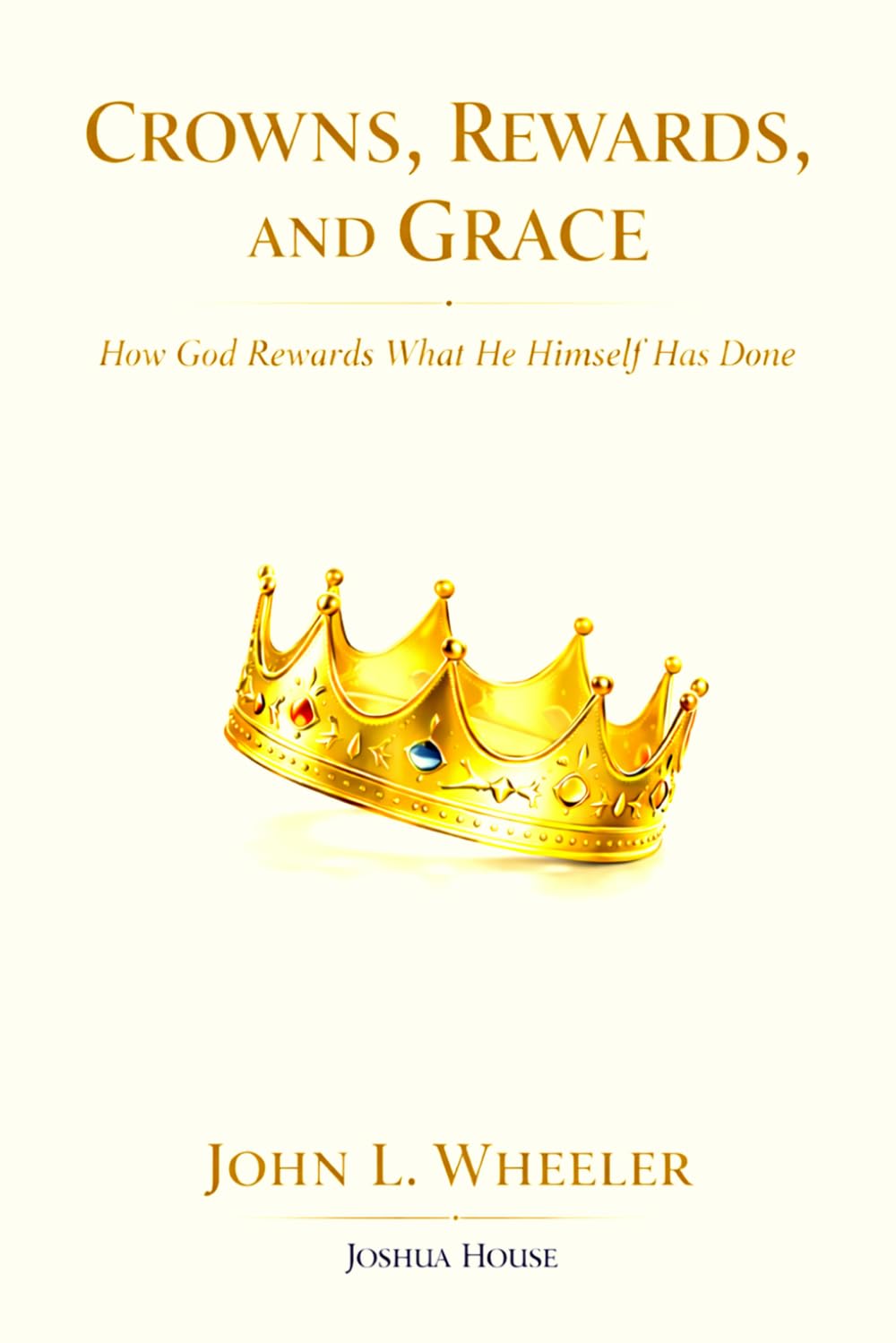 Crowns, Rewards, and Grace: How God Rewards What He Himself Has Done