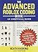 The Advanced Roblox Coding Book: An Unofficial Guide: Learn How to Script Games, Code Objects and Settings, and Create Your Own World! (Unofficial Roblox)