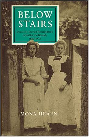 Below Stairs: Domestic Service Remembered in Dublin and Beyond, 1880-1922 New Edition book cover
