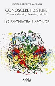 Conoscere i disturbi d'umore, d'ansia, alimentari, psicotici. Lo psichiatra risponde