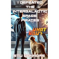 I Defeated the Intergalactic Space Pirates...What Now? Audiolibro Por Stu Connors arte de portada
