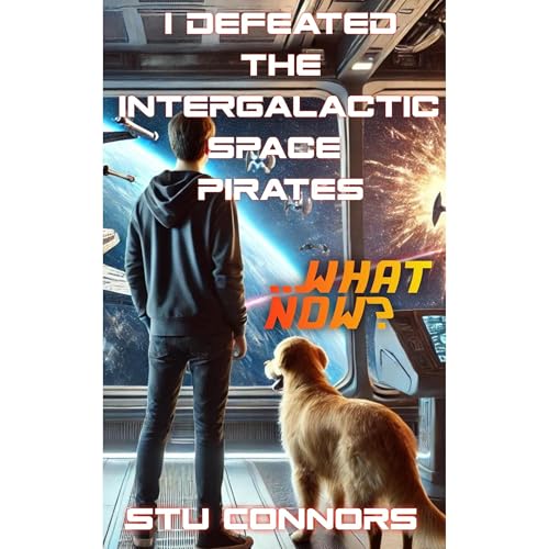 I Defeated the Intergalactic Space Pirates...What Now? Audiolibro Por Stu Connors arte de portada