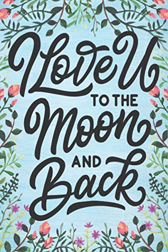 I love u to the moon and back Notebook journal: Ruled Line Paper Notebook Journal Composition Notebook Exercise Book (120 Page,6 x 9 inch) Soft Cover,