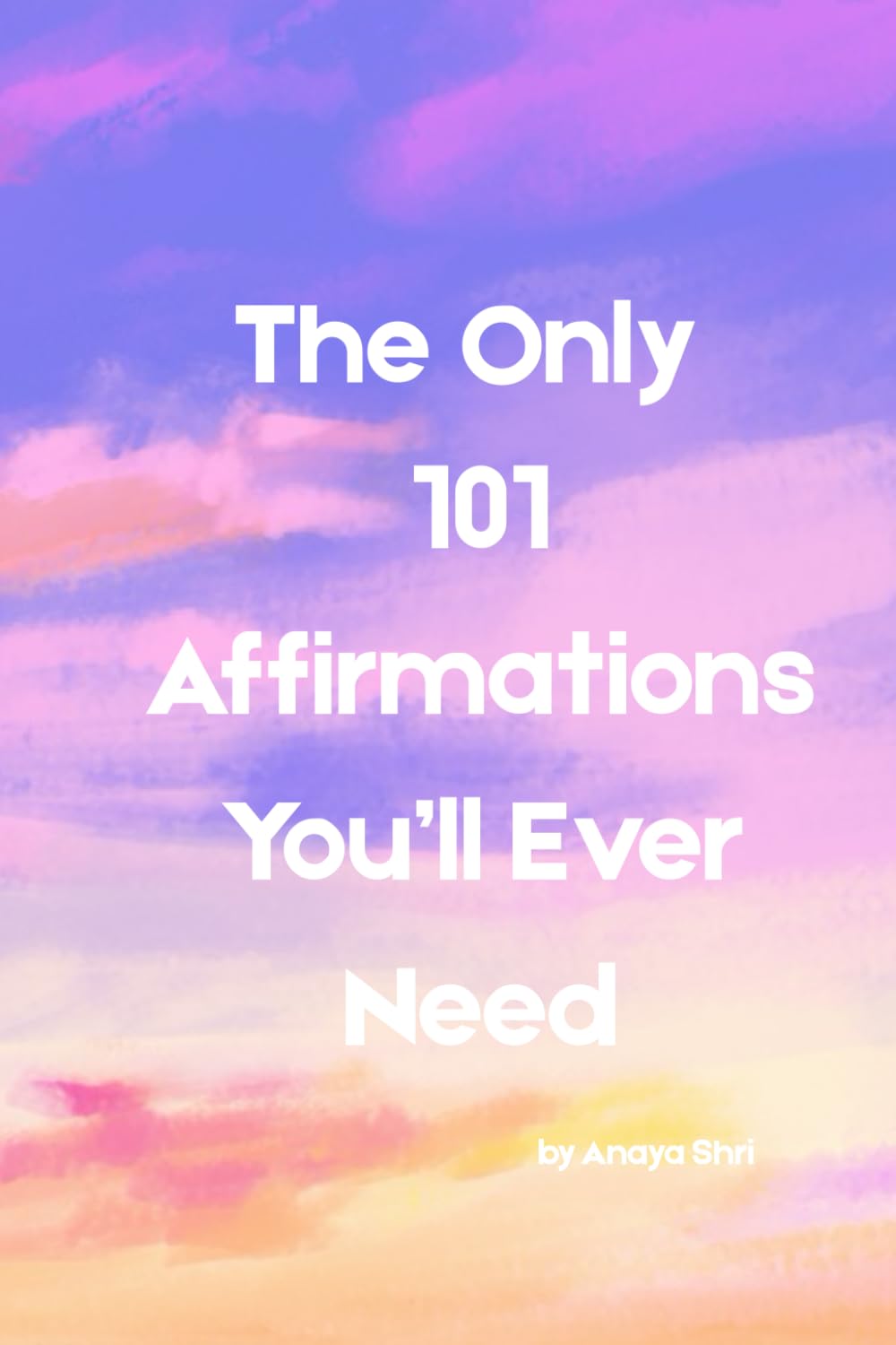 The Only 101 Affirmations You’ll Ever Need