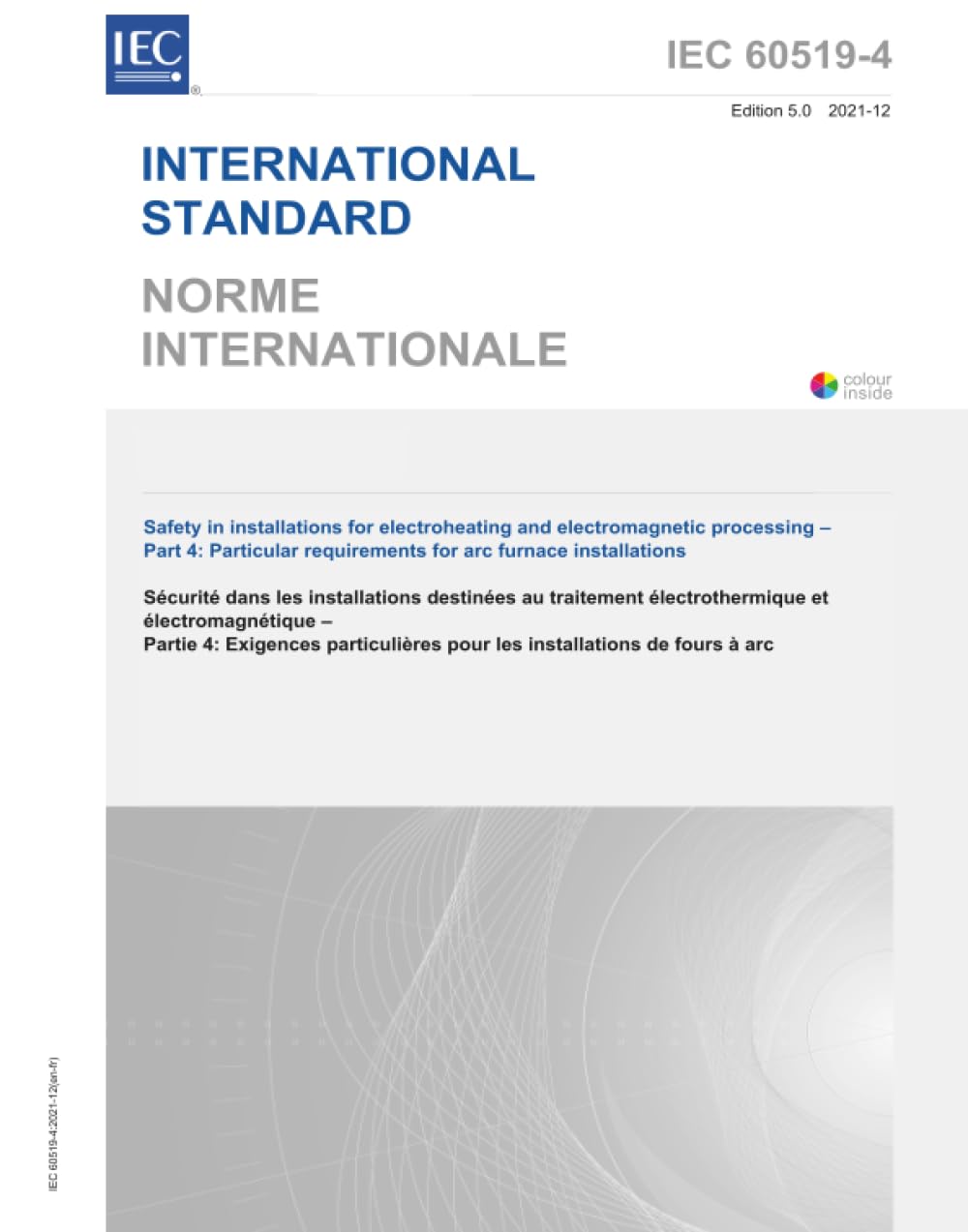 IEC 60519-4 Ed. 5.0 b:2021, Quinta Edizione: Sicurezza negli impianti per il riscaldamento elettrico e la lavorazione elettromagnetica - Parte 4: Requisiti particolari per le installazioni di forni ad
