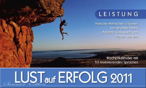 Lust auf Erfolg 2011: Wochenkalender Sammler-Edition mit 53 motivierenden Sprüchen Lust auf Erfolg 2011: Wochenkalender Sammler-Edition mit 53 motivierenden Sprüchen