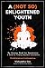 Produktbild A (Not So) Enlightened Youth: My Uneasy Road to Awareness: A Guide to Finding Yourself from Within