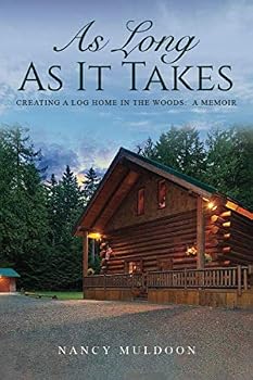 Paperback As Long As It Takes: Creating A Log Home in the Woods: A Memoir Book