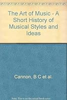 The Art of Music, A Short History of Musical Styles and Ideas 0690102542 Book Cover