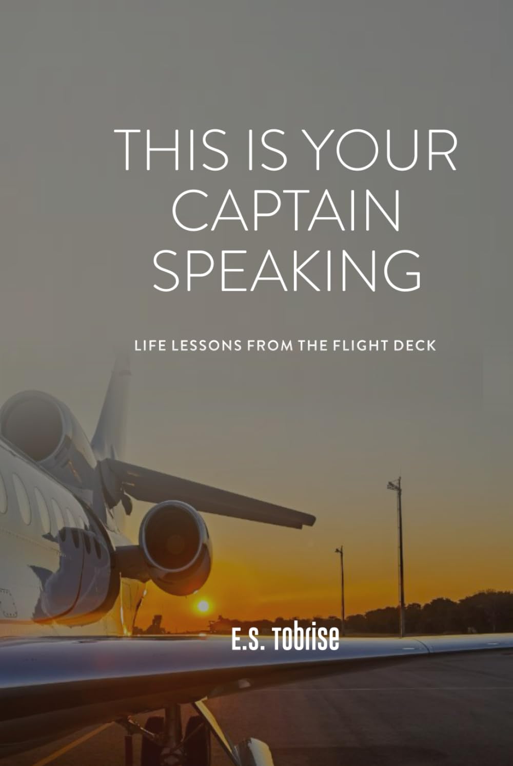 This Is Your Captain Speaking: Life Lessons From The Flight Deck