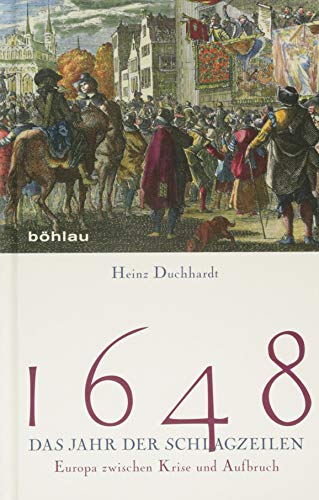 1648 Das Jahr der Schlagzeilen: Europa zwischen Krise und Aufbruch