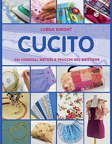CUCITO. 300 CONSIGLI, METODI E TRUCCHI DEL MESTIERE