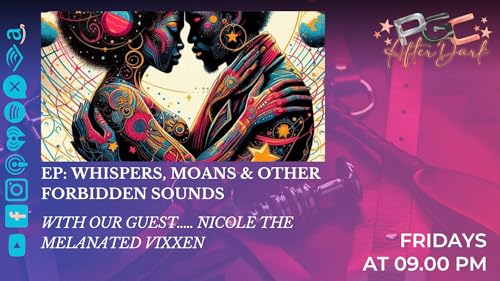 Whispers, Moans, & Other Forbidden Sounds...... With Our Guest, Nicole The Melanated Vixxen