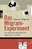 Das Milgram-Experiment: Zur Gehorsamsbereitschaft gegenüber Autorität - Stanley Milgram Übersetzer: Roland Fleissner 