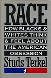 Race: How Blacks and Whites Think and Feel About the American Obsession