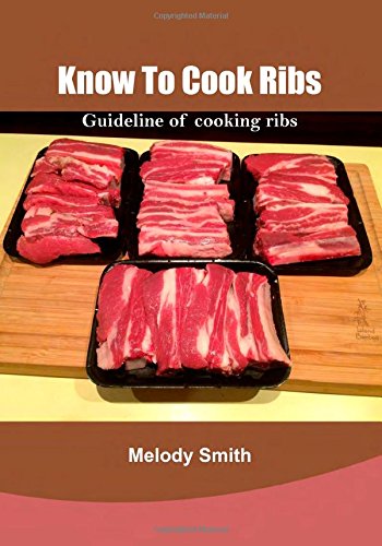 Know To Cook Ribs: Guideline of cooking ribs: Smith, Melody ...