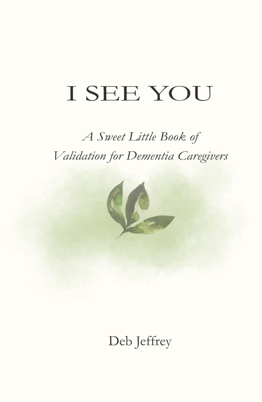 I See You: A Sweet Little Book of Validation for Dementia Caregivers