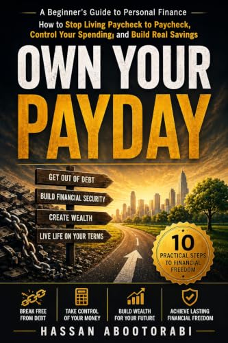 Own Your Payday: How to Stop Living Paycheck to Paycheck, Control Your Spending, and Build Real Savings, beginners guide to personal finance (The Financial Freedom Blueprint Book 1)