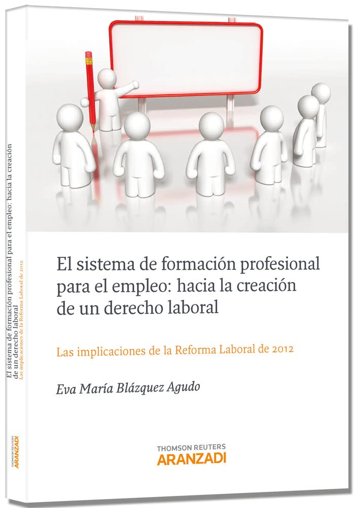 El sistema de formación profesional para el empleo: Hacia la creación de un derecho laboral - Las implicaciones de la reforma laboral de 2012 (Monografía)