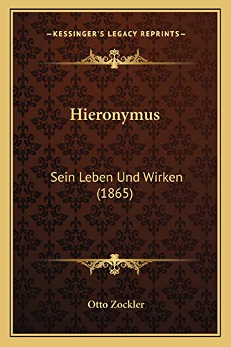 Hieronymus: Sein Leben Und Wirken (1865) (German Edition)