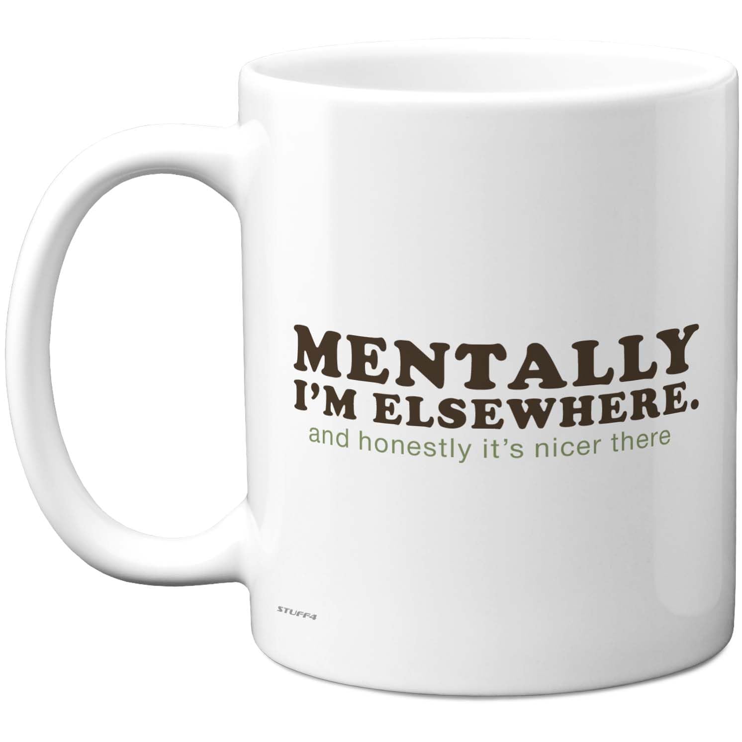 Stuff4 Mentally I'm Elsewhere Mug - Playful Brown Typography with Cheeky Green Tagline - Mood Booster for Desk or Office - 11oz Ceramic Gloss Mug