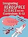Integrating Aerospace Science into the Curriculum: K-12