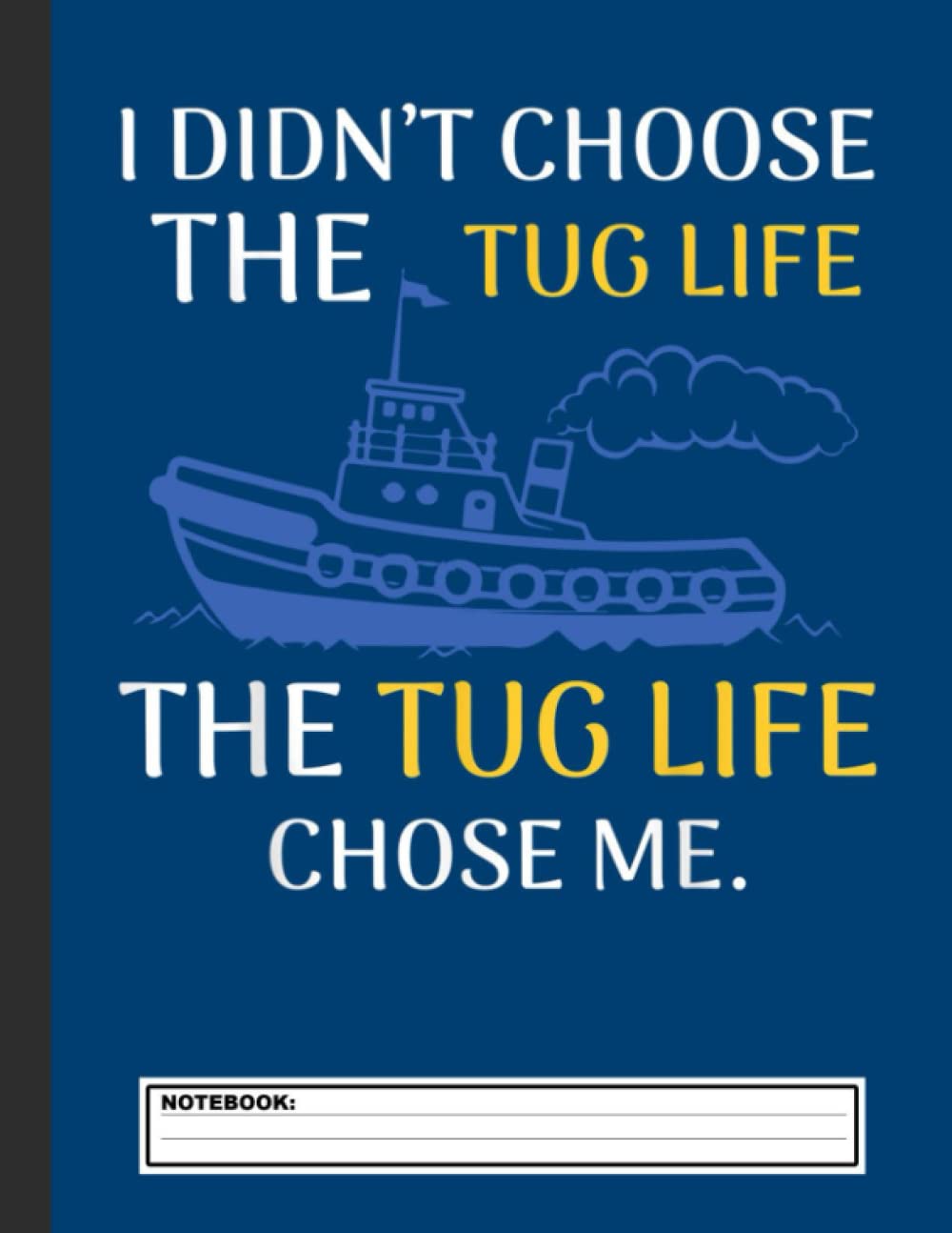 Tug Life Tugboat Funny Boating Notebook: Lined Ruled Boating Notebook Journal | Pontoon Boat Captain Gift