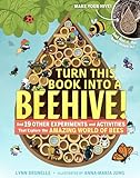 Turn This Book Into a Beehive!: And 19 Other Experiments and Activities That Explore the Amazing World of Bees