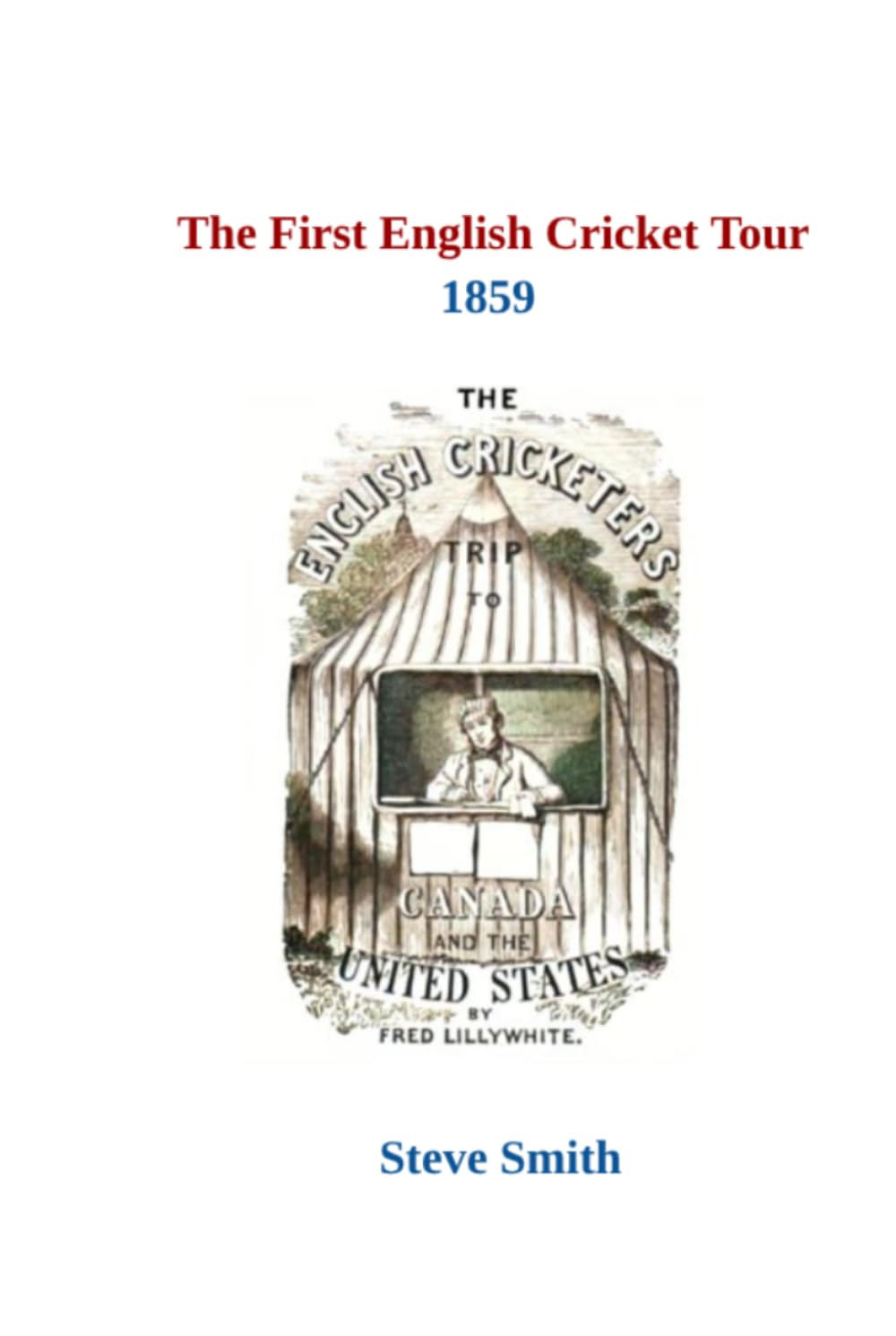 The First English Cricket Tour 1859 (The Minor Cricket Tours of North America)
