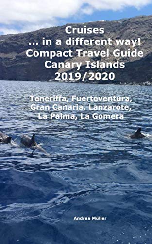 Cruises... in a different way! Compact Travel Guide Canary Islands 2019/2020: Teneriffa, Fuerteventura, Gran Canaria, Lanzarote, La Palma, La Gomera