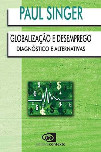 Globalização e desemprego: diagnóstico e alternativas (Portuguese Edition)