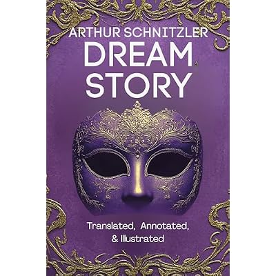 Dream Story (Translated, Annotated, & Illustrated) (aka Traumnovelle, Rhapsody, Eyes Wide Shut): Ovid Publishing Edition