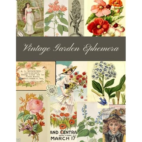 Vintage Garden Ephemera: A Garden Themed Collection of Authentic Ephemera for Junk Journals, Scrapbooking, Collage, Decoupage, Card Making, Mixed Media and Many Other Crafts Cover