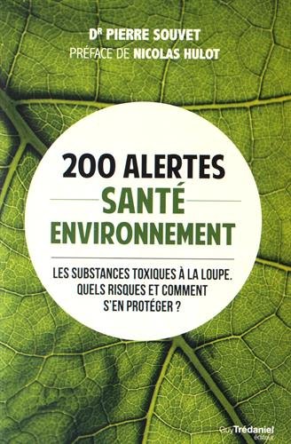 Télécharger 200 alertes santé environnement : Les substances toxiques à la loupe. Quels risques et comment s'e PDF