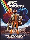 ARC RAIDERS: THE COMPLETE OFFICIAL GAME GUIDE: The Ultimate Strategy Guide:...