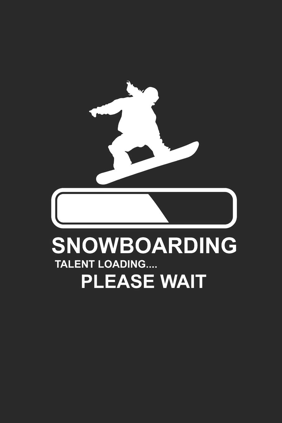 SNOWBOARDING TALENT LOADING PLEASE WAIT: Notizbuch Snowboard Notebook Snowboarder Journal 6x9 lined