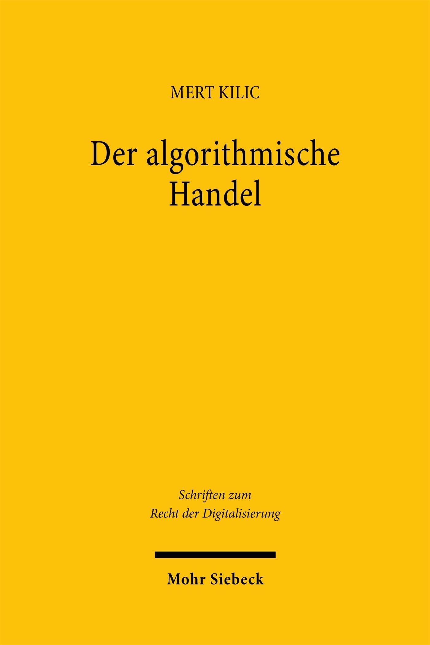 Der algorithmische Handel: Regulierung, Rechtsvergleich und Praxisfragen (Schriften zum Recht der Digitalisierung)