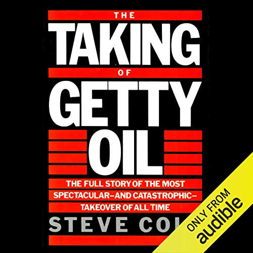 The Taking of Getty Oil: The Full Story of the Most Spectacular - and Catastrophic - Takeover of All