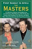 First Sunday in April: The Masters: A Collection of Stories and Insights from Arnold Palmer, Phil Mickelson, Rick Reilly, Ken Venturi, Jack Nicklaus, ... About the Quest for the Famed Green Jacket
