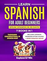 Learn Spanish for Adult Beginners: 7 Books in 1: Speak Spanish In 30 Days! B0D38G84KP Book Cover