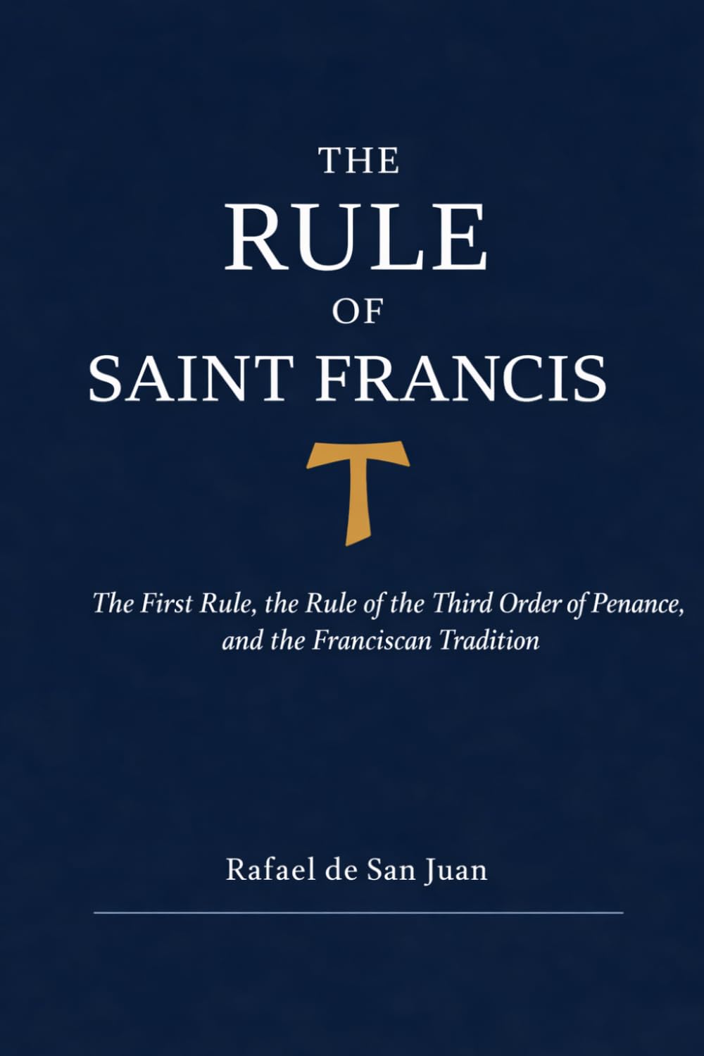 The Rule of Saint Francis: The First Rule, the Rule of the Third Order of Penance, and the Franciscan Tradition (Monastic Rules)