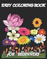 Easy Coloring Book for Beginners: Large Print Beginners Flowers Coloring Book B08DBW11FZ Book Cover