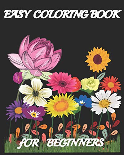 Easy Coloring Book for Beginners: Large Print Beginners Flowers Coloring Book