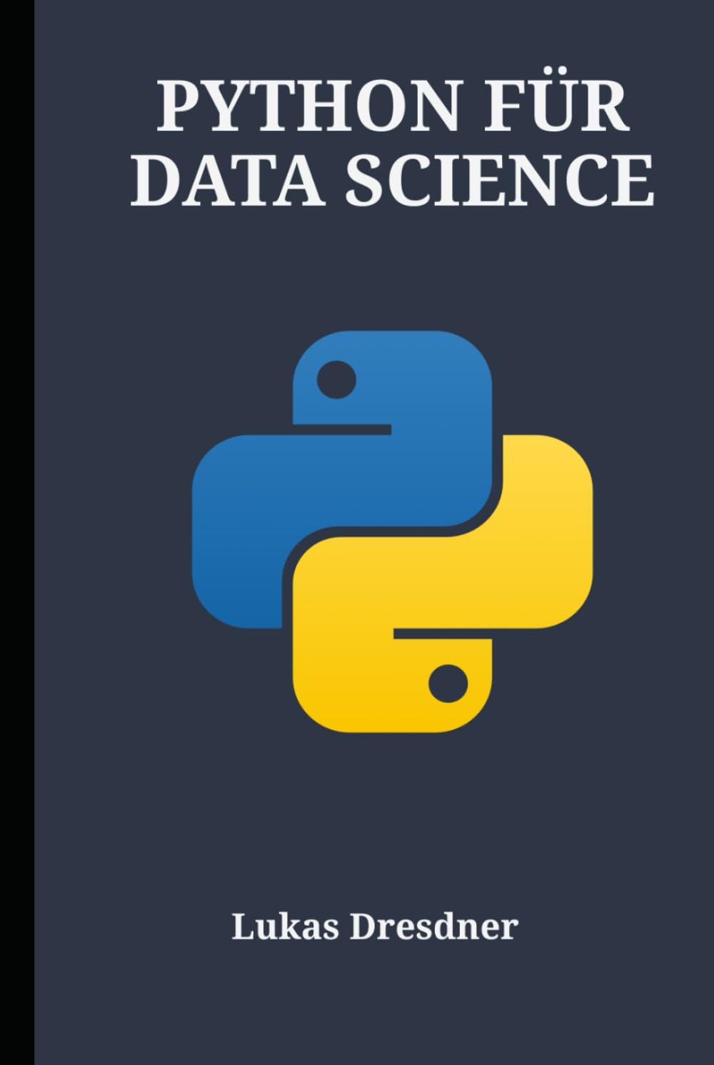 PYTHON FÜR DATA SCIENCE: Ein umfassender Leitfaden für maschinelles Lernen, Visualisierung und statistische Analyse mit Pandas, NumPy und Matplotlib