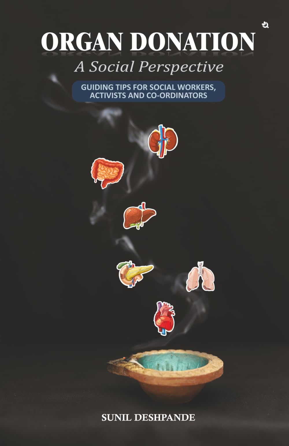 ORGAN DONATION: A Social Perspective, Guiding Tips For Social workers, Activists and Co-ordinators
