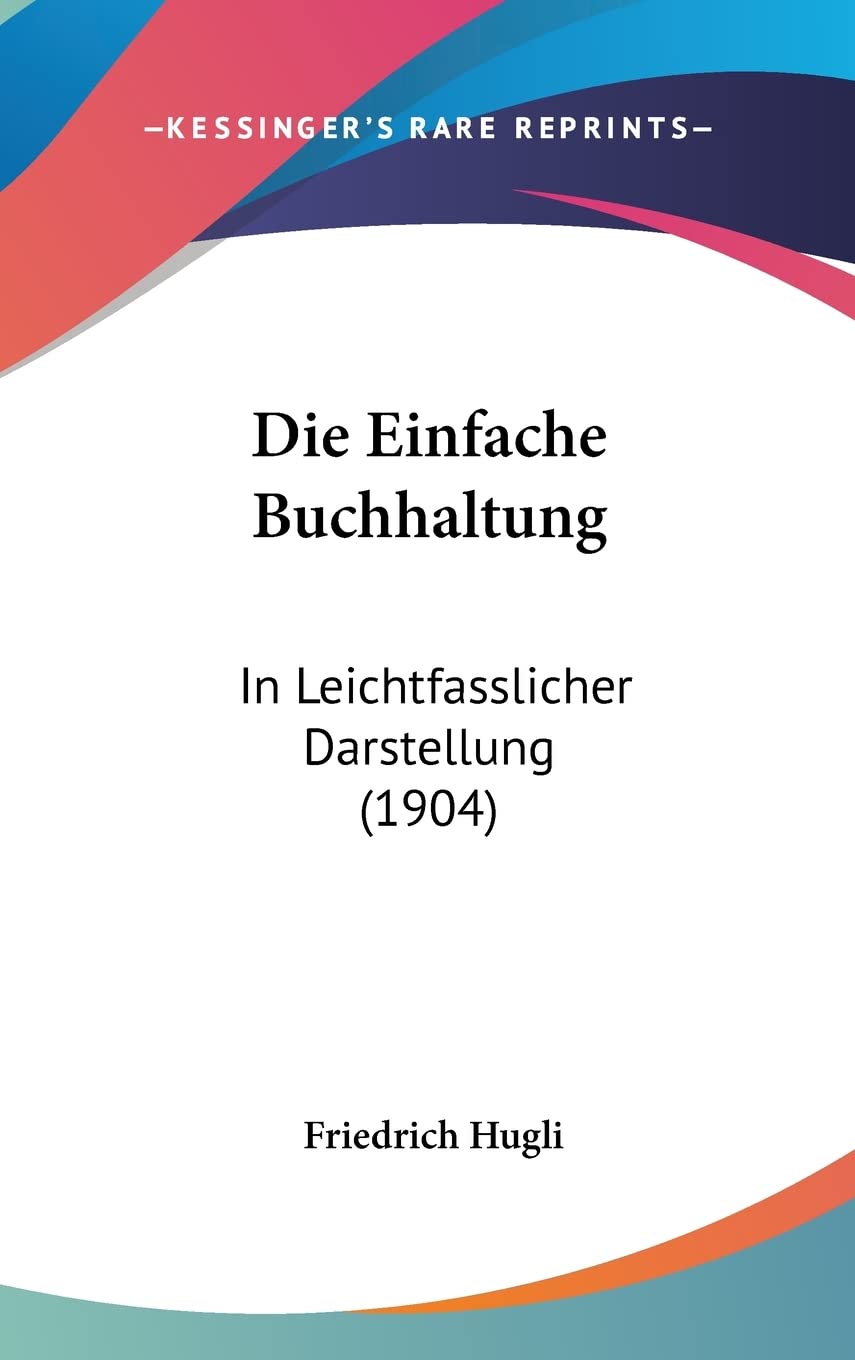 Die Einfache Buchhaltung: In Leichtfasslicher Darstellung (1904)