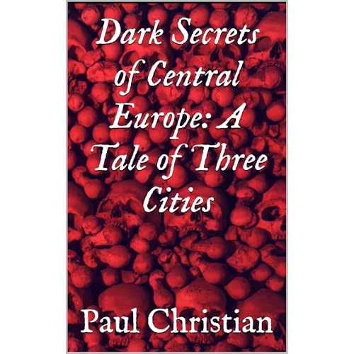 Dark Secrets of Central Europe: A Tale of Three Cities by Paul Christian episode artwork