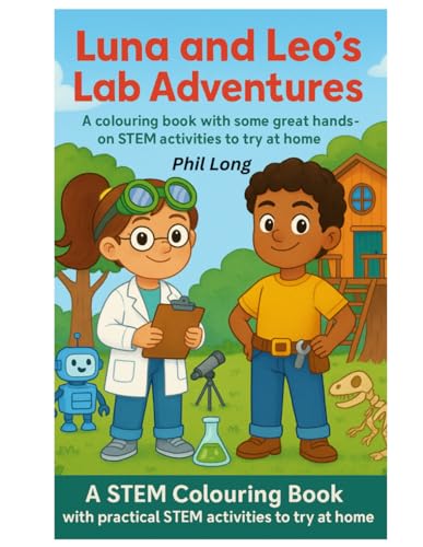 Luna And Leo'S Lab Adventure: A Stem Colouring Book Along With 17 Simple Hands On Stem Activities To Try At Home