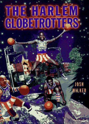The Harlem Globetrotters - Wilker, Josh